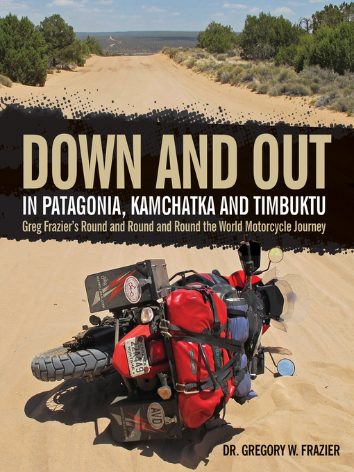 Title details for Down and Out in Patagonia, Kamchatka, and Timbuktu by Gregory Frazier - Available